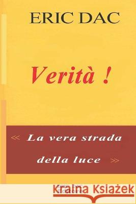 Verità !: La vera strada della luce Dac, Éric 9798361151301 Independently Published - książka