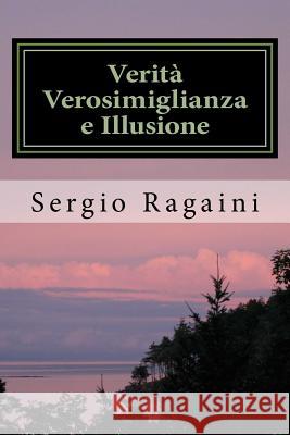 Verità Verosimiglianza e Illusione Ragaini, Sergio 9781530225880 Createspace Independent Publishing Platform - książka