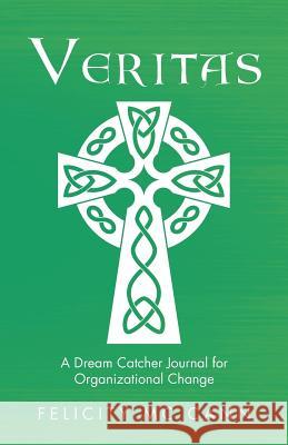 Veritas: A Dream Catcher Journal for Organizational Change Felicity MC Cann   9781504306539 Balboa Press Australia - książka