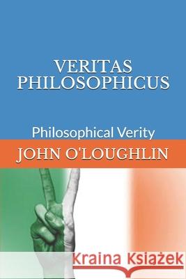 Veritas Philosophicus: Philosophical Verity John O'Loughlin 9781500630898 Createspace - książka