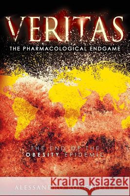 VERITAS The Pharmacological Endgame: The End of the Obesity Epidemic Boccaletti, Alessandro 9781532867941 Createspace Independent Publishing Platform - książka