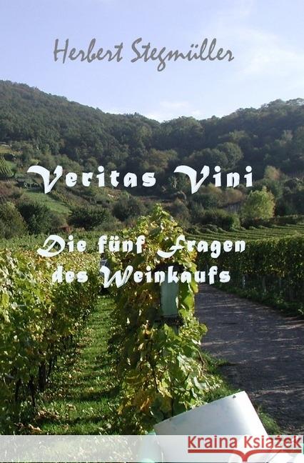 Veritas vini : Die fünf Fragen des Weinkaufs Stegmüller, Herbert 9783746712161 epubli - książka