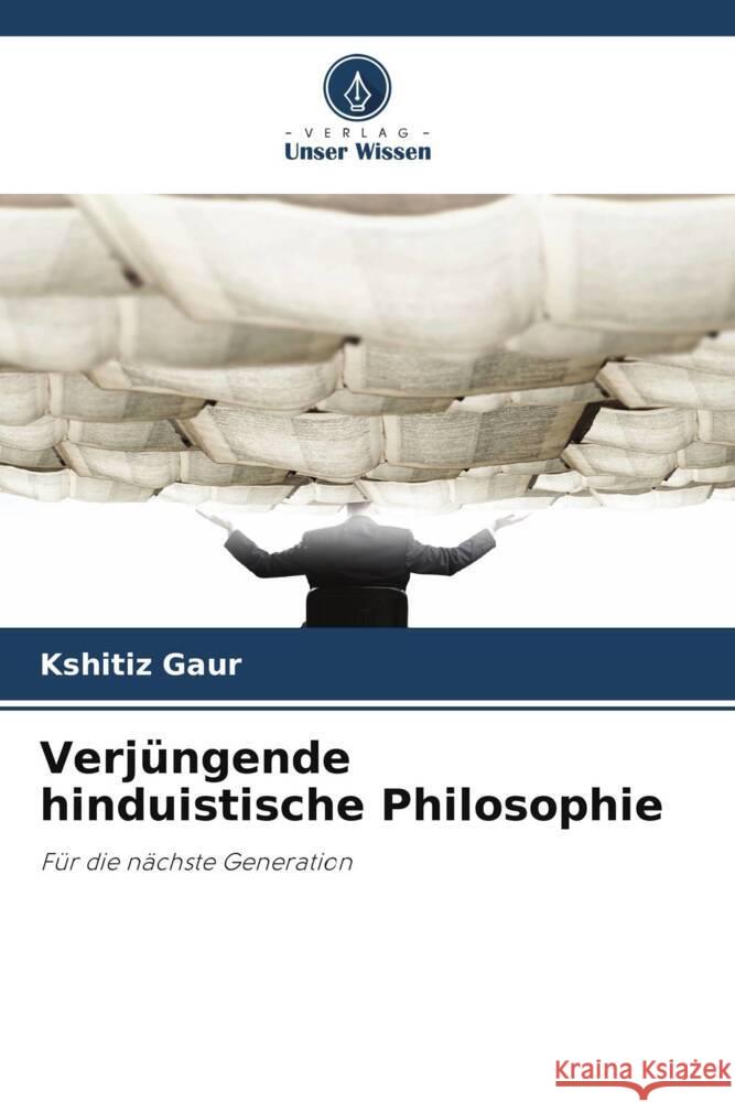 Verj?ngende hinduistische Philosophie Kshitiz Gaur 9786208577391 Verlag Unser Wissen - książka