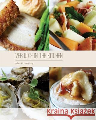 Verjuice In The Kitchen Adam Pittaway-Hay 9780993121555 Live to Eat Cookbooks - książka