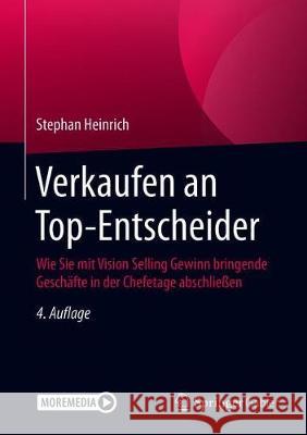 Verkaufen an Top-Entscheider: Wie Sie Mit Vision Selling Gewinn Bringende Geschäfte in Der Chefetage Abschließen Heinrich, Stephan 9783658293284 Springer Gabler - książka
