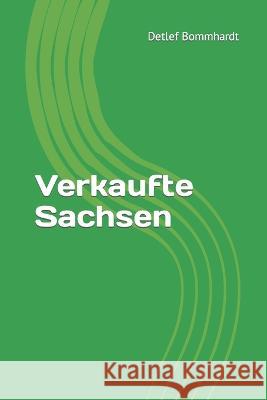 Verkaufte Sachsen Detlef Bommhardt   9798852770783 Independently Published - książka