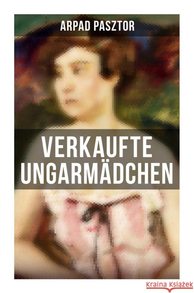 Verkaufte Ungarmädchen Pasztor, Arpad 9788027261208 Musaicum Books - książka