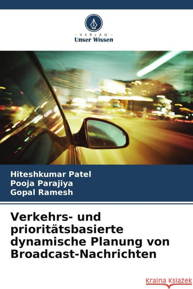 Verkehrs- und prioritätsbasierte dynamische Planung von Broadcast-Nachrichten Patel, Hiteshkumar, Parajiya, Pooja, Ramesh, Gopal 9786208608286 Verlag Unser Wissen - książka