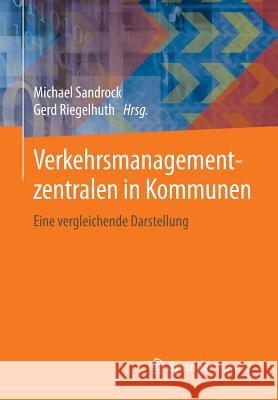 Verkehrsmanagementzentralen in Kommunen: Eine Vergleichende Darstellung Sandrock, Michael 9783658043902 Springer Vieweg - książka
