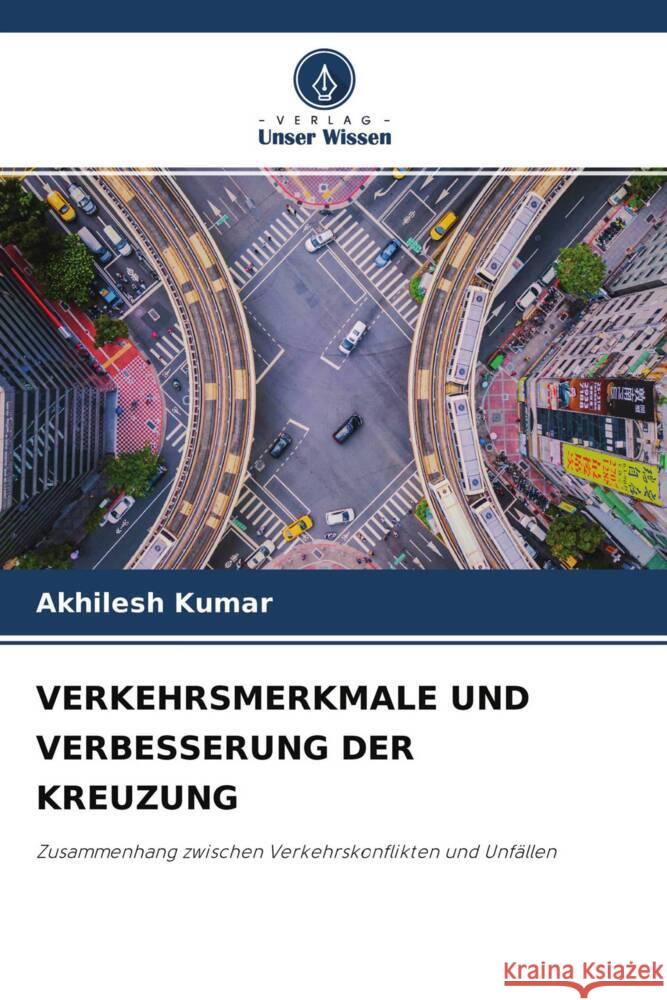 VERKEHRSMERKMALE UND VERBESSERUNG DER KREUZUNG Kumar, Akhilesh 9786204287423 Verlag Unser Wissen - książka