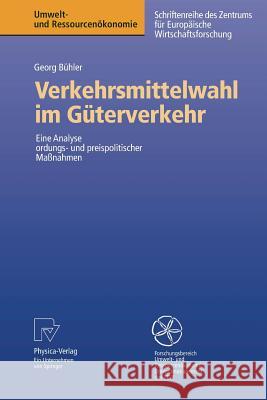 Verkehrsmittelwahl im Güterverkehr: Eine Analyse ordnungs- und preispolitischer Maßnahmen Georg Bühler 9783790817539 Springer-Verlag Berlin and Heidelberg GmbH &  - książka