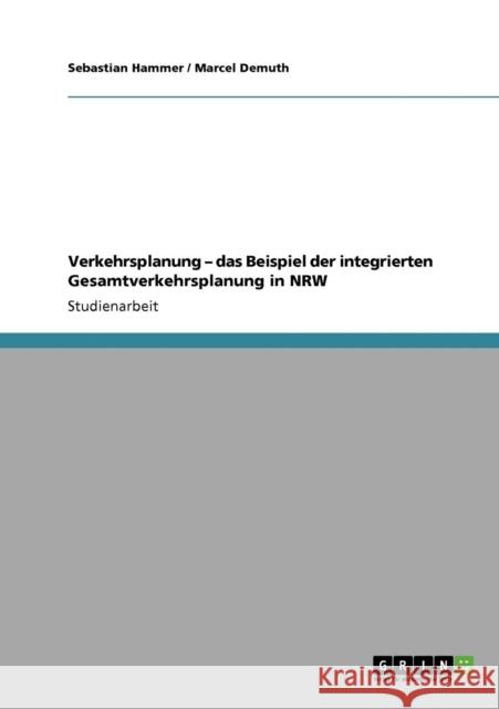 Verkehrsplanung - das Beispiel der integrierten Gesamtverkehrsplanung in NRW Sebastian Hammer Marcel Demuth 9783640527663 Grin Verlag - książka