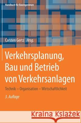 Verkehrsplanung, Bau Und Betrieb Von Verkehrsanlagen: Technik - Organisation - Wirtschaftlichkeit Gertz, Carsten 9783658294991 Springer Vieweg - książka
