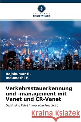 Verkehrsstauerkennung und -management mit Vanet und CR-Vanet Rajakumar R, Indumathi P 9786203643510 Verlag Unser Wissen - książka