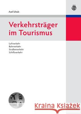 Verkehrsträger Im Tourismus: Luftverkehr, Bahnverkehr, Straßenverkehr, Schiffsverkehr Schulz, Axel 9783486588767 Oldenbourg - książka