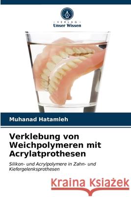 Verklebung von Weichpolymeren mit Acrylatprothesen Muhanad Hatamleh, Nick Silikas, David C Watts 9786203250916 Verlag Unser Wissen - książka