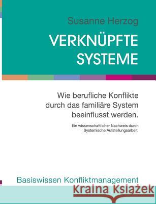 Verknüpfte Systeme: Wie berufliche Konflikte durch das familiäre System beeinflusst werden. Herzog, Susanne 9783738615364 Books on Demand - książka