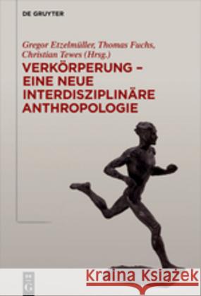 Verkörperung - eine neue interdisziplinäre Anthropologie Gregor Etzelmuller Thomas Fuchs Christian Tewes 9783110527933 de Gruyter - książka