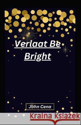 Verlaat Be Bright John Cena   9798372550674 Independently Published - książka