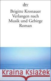 Verlangen nach Musik und Gebirge : Roman. Ausgezeichnet mit dem Bremer Literaturpreis 2005 Kronauer, Brigitte   9783423135115 DTV - książka