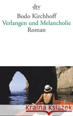 Verlangen und Melancholie : Roman Kirchhoff, Bodo 9783423145176 DTV - książka