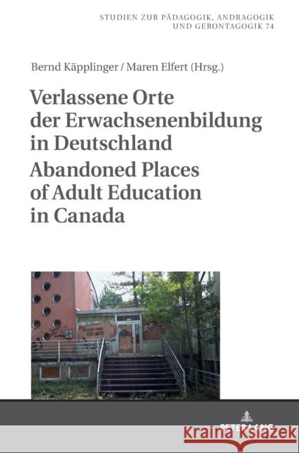 Verlassene Orte Der Erwachsenenbildung in Deutschland / Abandoned Places of Adult Education in Canada Käpplinger, Bernd 9783631757352 Peter Lang AG - książka