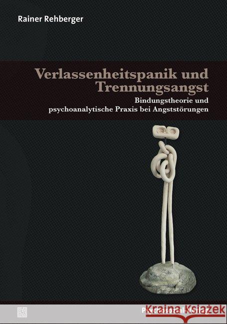 Verlassenheitspanik und Trennungsangst : Bindungstheorie und psychoanalytische Praxis bei Angststörungen Rehberger, Rainer 9783837926798 Psychosozial-Verlag - książka