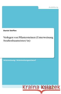 Verlegen von Pflastersteinen (Unterweisung Straßenbaumeister/-in) Steffen, Daniel 9783346260949 Grin Verlag - książka