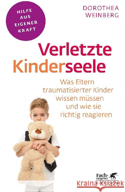 Verletzte Kinderseele : Was Eltern traumatisierter Kinder wissen müssen und wie sie richtig reagieren Weinberg, Dorothea 9783608860481 Klett-Cotta - książka