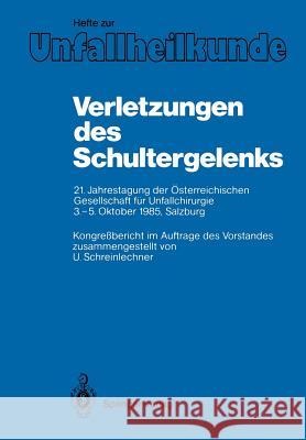 Verletzungen des Schultergelenks: 21. Jahrestagung der Österreichischen Gesellschaft für Unfallchirurgie 3.–5. Oktober 1985, Salzburg U.P. Schreinlechner 9783540174318 Springer-Verlag Berlin and Heidelberg GmbH &  - książka