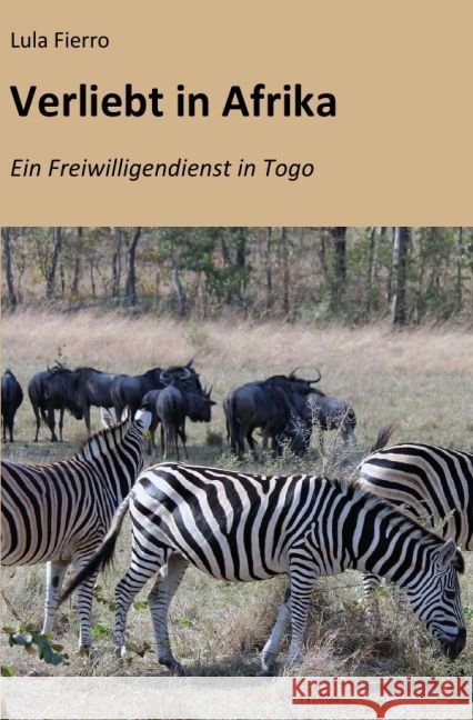 Verliebt in Afrika : Ein Freiwilligendienst in Togo Fierro, Lula 9783742700919 epubli - książka