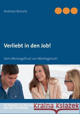 Verliebt in den Job: Vom Montagsfrust zur Montagslust Broszio, Andreas 9783732230884 Books on Demand - książka