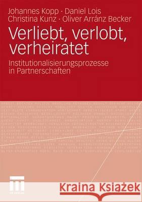 Verliebt, Verlobt, Verheiratet: Institutionalisierungsprozesse in Partnerschaften Kopp, Johannes 9783531168609 VS Verlag - książka