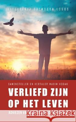 Verliefd Zijn op het Leven: Adviezen van het oosters christendom Maxim Hodak 9781804840276 Orthodox Logos Foundation - książka