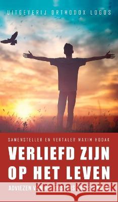 Verliefd Zijn op het Leven: Adviezen van het oosters christendom Maxim Hodak 9781804840726 Orthodox Logos Foundation - książka