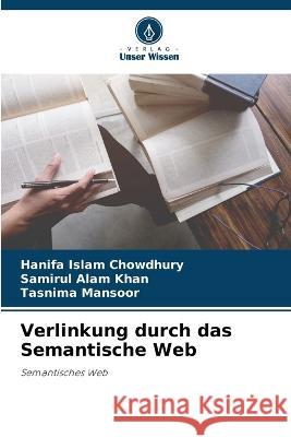 Verlinkung durch das Semantische Web Hanifa Islam Chowdhury Samirul Alam Khan Tasnima Mansoor 9786205749418 Verlag Unser Wissen - książka