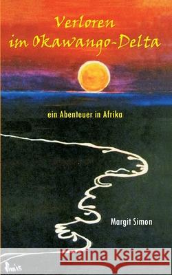 Verloren im Okawango Delta: Eine abenteuerliche Reise und Suche Margit Simon 9783748128472 Books on Demand - książka