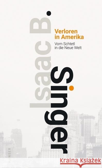 Verloren in Amerika : Vom Schtetl in die Neue Welt Singer, Isaac Bashevis 9783446263666 Hanser - książka