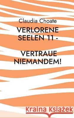 Verlorene Seelen 11 - Vertraue niemandem! Claudia Choate 9783756220946 Books on Demand - książka