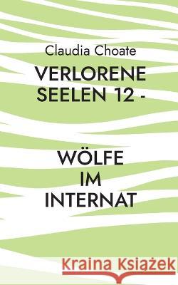 Verlorene Seelen 12 - Wölfe im Internat Claudia Choate 9783756886166 Books on Demand - książka