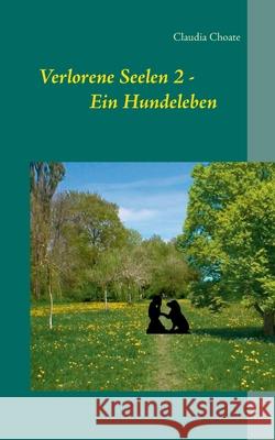 Verlorene Seelen 2 - Ein Hundeleben Claudia Choate 9783748193371 Books on Demand - książka