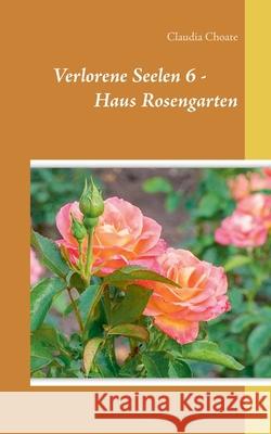 Verlorene Seelen 6 - Haus Rosengarten Claudia Choate 9783749471089 Books on Demand - książka