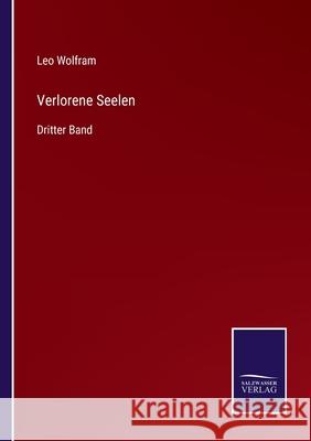 Verlorene Seelen: Dritter Band Leo Wolfram 9783752529562 Salzwasser-Verlag Gmbh - książka