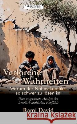 Verlorene Wahrheiten: Warum der Nahostkonflikt so schwer zu l?sen ist Rami David 9783946797982 Trivocum Verlag - książka