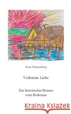 Verlorenen Liebe: Ein historischer Roman vom Bodensee Dannenberg, Irene 9783734797422 Books on Demand - książka