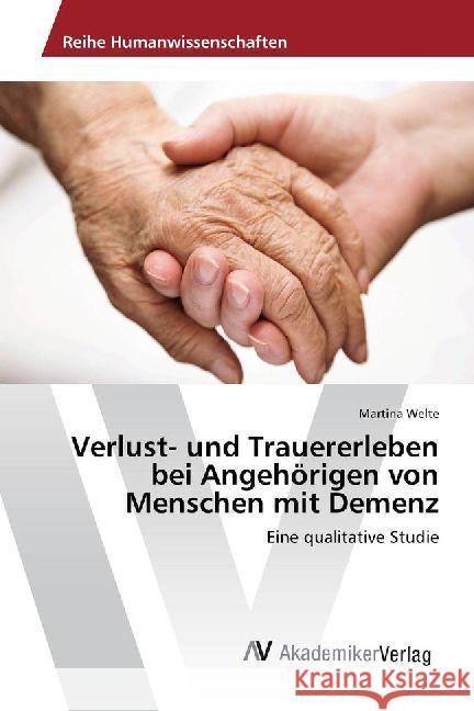 Verlust- und Trauererleben bei Angehörigen von Menschen mit Demenz : Eine qualitative Studie Welte, Martina 9786202200202 AV Akademikerverlag - książka