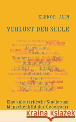 Verlust der Seele: Eine kulturkritische Studie zum Menschenbild der Gegenwart Jain, Elenor 9783734768217 Books on Demand - książka