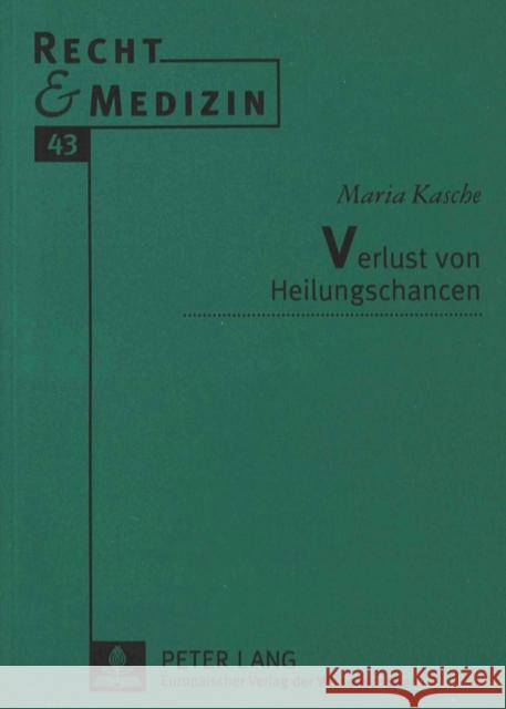 Verlust Von Heilungschancen: Eine Rechtsvergleichende Untersuchung Kasche, Maria 9783631351871 Peter Lang Gmbh, Internationaler Verlag Der W - książka