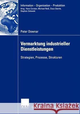 Vermarktung Industrieller Dienstleistungen: Strategien, Prozesse, Strukturen Downar, Peter 9783824479030 Deutscher Universitats Verlag - książka