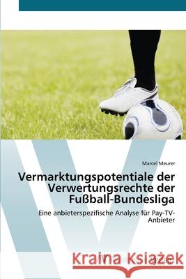 Vermarktungspotentiale der Verwertungsrechte der Fußball-Bundesliga Meurer, Marcel 9783639431568 AV Akademikerverlag - książka